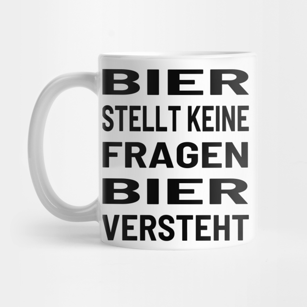 Bier stellt keine Fragen Biertrinker Lustige Sprueche Mug TeePublic
